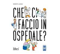 Che ci faccio in ospedale? Nuova ediz.