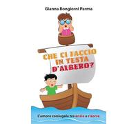 Che ci faccio in testa d'albero? L'amore coniugale tra ansie e risorse