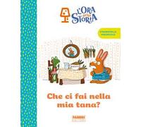 Che ci fai nella mia tana? L'ora della storia. Ediz. a colori