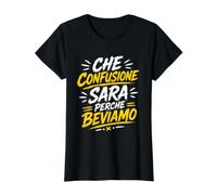 Che Confusione sarà Perchè Beviamo Maglietta con Stampa Grafica Economica