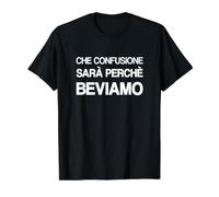 Che Confusione Sara Perche Beviamo Maglietta con Stampa Grafica Economica, Uomo, Nero, L