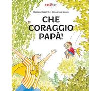 Che coraggio papà! Ediz. a colori