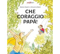 Che coraggio papà! Ediz. a colori
