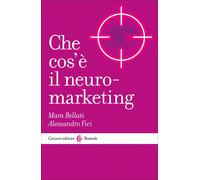 Che cos’è il neuromarketing-Mara Bellati, Alessandro Fici