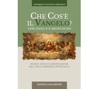 Che cos’è il Vangelo? Gesù, Paolo e il Regno di Dio: Regno, croce e giustificazione nell’unico annuncio apostolico