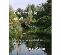 Che cos’è la vita?: Materia, memoria, metabolismo e biosfera