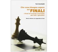 Che cosa bisogna sapere sui finali. I finali di scacchi essenziali per tutti i giocatori