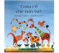 Che cosa c'è che non va? Ediz. illustrata