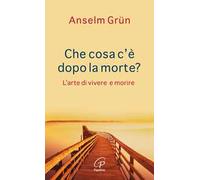 Che cosa c'è dopo la morte? L'arte di vivere e morire