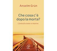 Che cosa c'è dopo la morte? L'arte di vivere e morire
