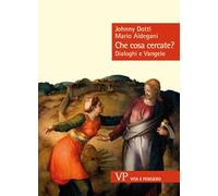 Che cosa cercate? Dialoghi e Vangelo