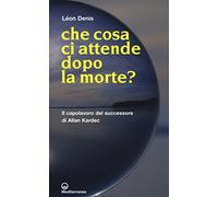 Che cosa ci attende dopo la morte?