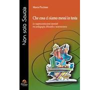 Che cosa ci siamo messi in testa. Le rappresentazioni mentali tra pedagogia, filosofia e neuroscienze