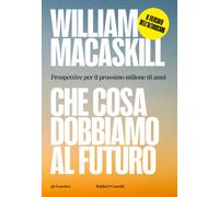 Libri MacAskill William - Che Cosa Dobbiamo Al Futuro. Prospettive Per Il Prossi