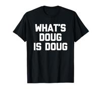 Che Cosa è Doug è Doug - Divertente Dire Sarcastico Nome Freddo Doug Maglietta