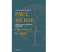 Che cosa è la vita? I cinque principi fondamentali della biologia