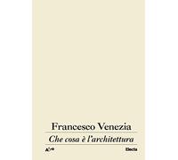 Che cosa è l'architettura. Lezioni, conferenze e un intervento