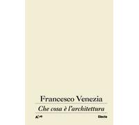 Che cosa è l'architettura. Lezioni, conferenze e un intervento