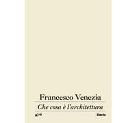 Che cosa è l'architettura. Lezioni, conferenze e un intervento - Venezia F...