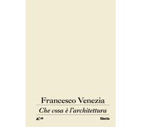 Che cosa è l'architettura. Lezioni, conferenze e un intervento