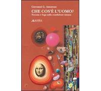Che cosa è l'uomo. Toccata e fuga sulla condizione umana