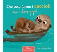 Che cosa fanno i cuccioli con i loro papà? Ediz. a colori