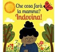 Che cosa farà la mamma? Indovina! Ediz. a colori