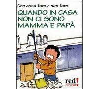 Che cosa fare e non fare quando in casa non ci sono mamma e papà