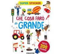 Che cosa farò da grande. Super sticker. Ediz. a colori