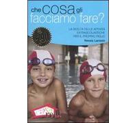 Che cosa gli facciamo fare? La scelta delle attività extrascolastiche per il proprio figlio