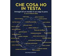 Che cosa ho in testa. Immagini di un mondo in cui valga la pena