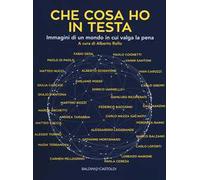 Che cosa ho in testa. Immagini di un mondo in cui valga la pena