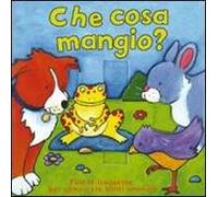Che cosa mangio? Ediz. illustrata