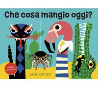 Che cosa mangio oggi? Ediz. a colori - Hoffmann Alice