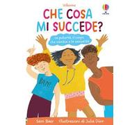 Che cosa mi succede? La pubertà, il corpo che cambia e la sessualità