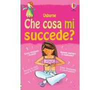 Che cosa mi succede? (Ragazze). Ediz. illustrata