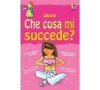 Che cosa mi succede? (Ragazze). Ediz. illustrata