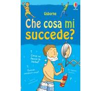 Che cosa mi succede? (Ragazzi). Ediz. illustrata