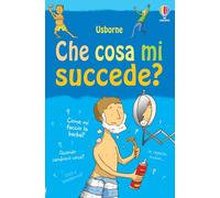 Che cosa mi succede? (Ragazzi). Ediz. illustrata