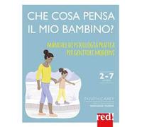 Che cosa pensa il mio bambino? Manuale di psicologia pratica per genitori moderni