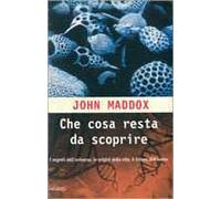 Che cosa resta da scoprire. Una mappa dei segreti delle origini della vita e del futuro dell'uomo