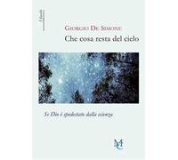Che cosa resta del cielo. Se Dio è spodestato dalla scienza