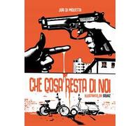 Che cosa resta di noi. Ediz. illustrata