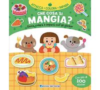 Che cosa si mangia? Gioca, colora e impara con gli sticker. Con adesivi. Ediz. a colori
