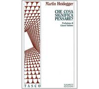 Che cosa significa pensare? - Heidegger Martin