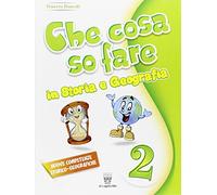 Che cosa so fare. Storia e geografia. Per la 2 lementare