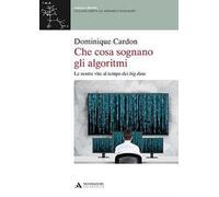 Che cosa sognano gli algoritmi. Le nostre vite al tempo dei big data