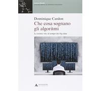 Che cosa sognano gli algoritmi. Le nostre vite al tempo dei big data