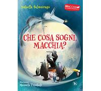 Che cosa sogni Macchia? Macchia il lupacchiotto. Ediz. a colori (Vol. 3)