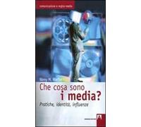 Che cosa sono i media? Pratiche, identità, influenze